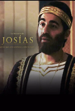 Постер: La historia de Josías, un rey que amó a Jehová y odió lo malo