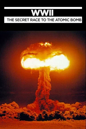Постер: WWII: The Secret Race to the Atomic Bomb