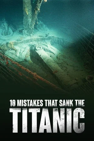 Постер: 10 Mistakes That Sank The Titanic
