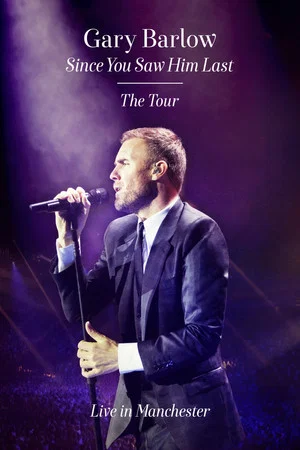 Постер: Gary Barlow: Since You Saw Him Last