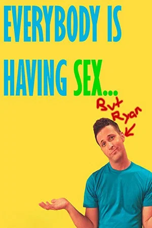 Постер: Everybody Is Having Sex... But Ryan