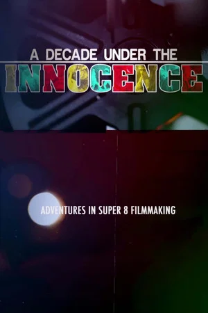 Постер: A Decade Under the Innocence: Adventures in Super 8 Filmmaking