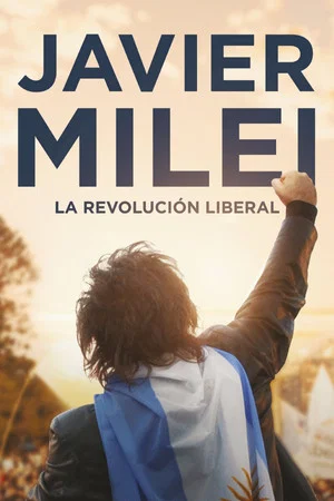 Постер: Javier Milei: la revolución liberal