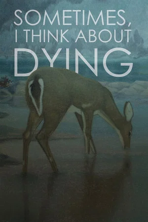 Постер: Sometimes, I Think About Dying