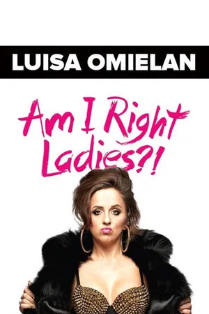 Постер: Luisa Omielan: Am I Right Ladies?