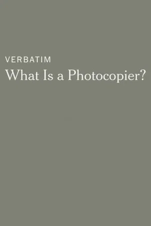 Постер: Verbatim: What Is a Photocopier?