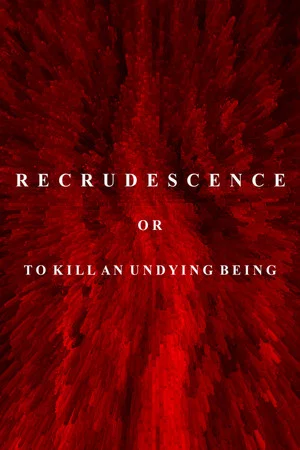 Постер: Recrudescence or (To Kill an Undying Being)