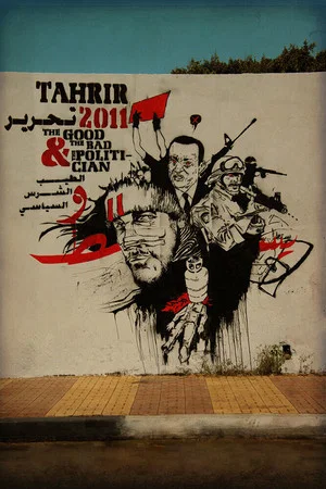 Постер: Tahrir 2011 : The Good and The bad and The Politician