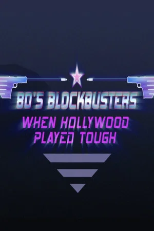 Постер: 80’s Blockbusters: When Hollywood Played Tough