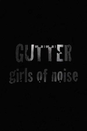 Постер: GUTTER: Girls of Noise