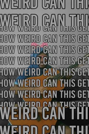 Постер: How Weird Can This Get.