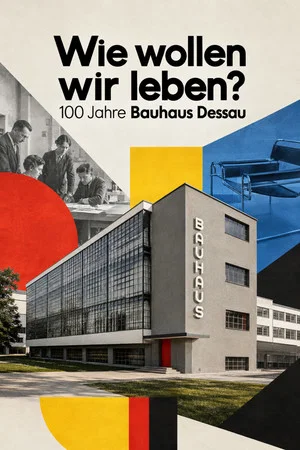 Постер: Wie wollen Wir leben? - 100 Jahre Bauhaus Dessau