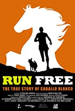 Постер: Run Free: The True Story of Caballo Blanco