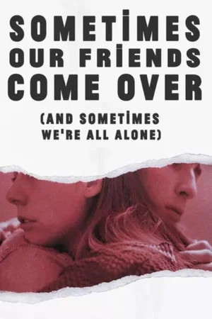 Постер: Sometimes Our Friends Come Over (And Sometimes We're All Alone)