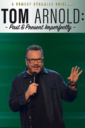 Постер: Tom Arnold: Past & Present Imperfectly