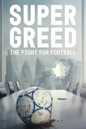 Постер: Super Greed: The Fight for Football
