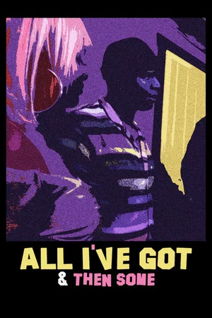 Постер: All I've Got & Then Some