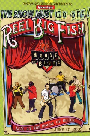 Постер: The Show Must Go Off!: Reel Big Fish - Live at the House of Blues