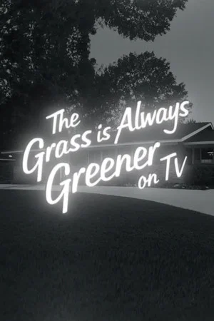 Постер: The Grass Is Always Greener On TV