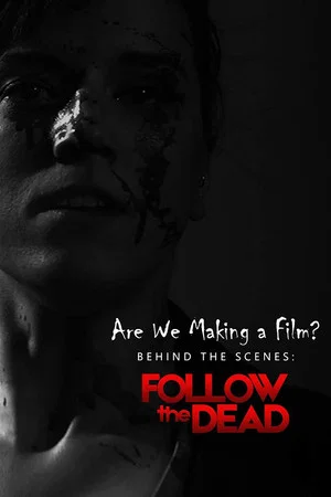 Постер: Are We Making A Film?: Behind the Scenes - Follow the Dead