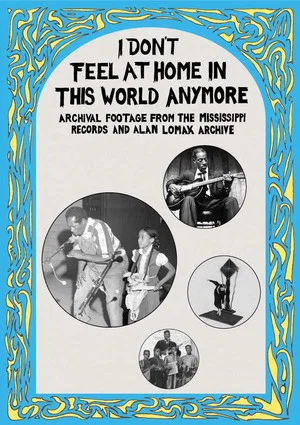 Постер: I Don't Feel at Home in This World Anymore: Film, Stories & Images from the Mississippi Records and Alan Lomax Archive