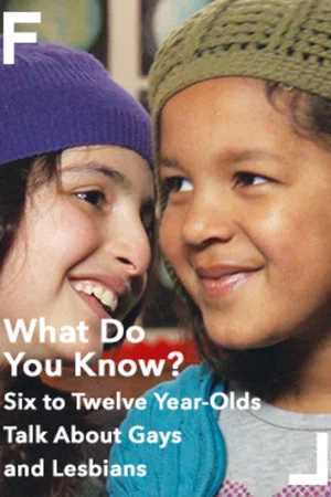 Постер: What Do You Know? Six to Twelve Year-Olds Talk About Gays and Lesbians