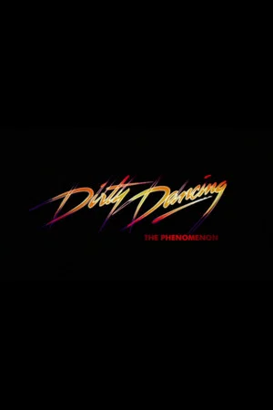 Постер: Dirty Dancing - The Phenomenon
