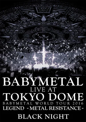 Постер: BABYMETAL Live at Tokyo Dome - WORLD TOUR 2016 - LEGEND - METAL RESISTANCE - Black Night