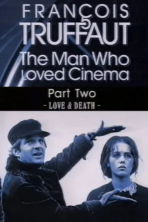 Постер: François Truffaut: The Man Who Loved Cinema - Love & Death