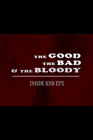 Постер: The Good, the Bad & the Bloody: Inside KNB EFX