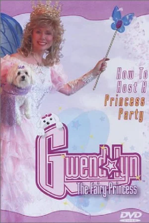 Постер: Gwendolyn the Fairy Princess: How to Host a Princess Party