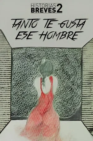 Постер: Historias Breves II: Tanto te gusta ese hombre
