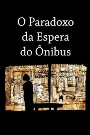 Постер: O Paradoxo da Espera do Ônibus