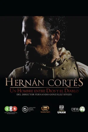Постер: Hernán Cortés, un hombre entre Dios y el Diablo
