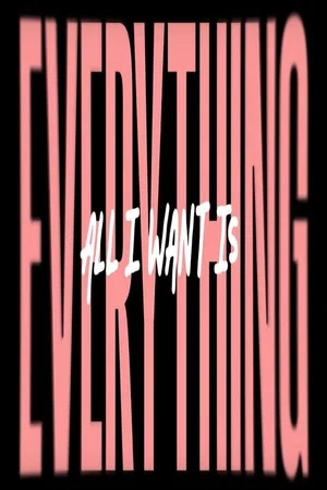 Постер: All I Wants Is Everything