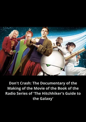 Постер: Don't Crash: The Documentary of the Making of the Movie of the Book of the Radio Series of 'The Hitchhiker's Guide to the Galaxy'