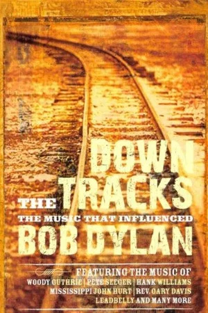 Постер: Down the Tracks: The Music That Influenced Bob Dylan