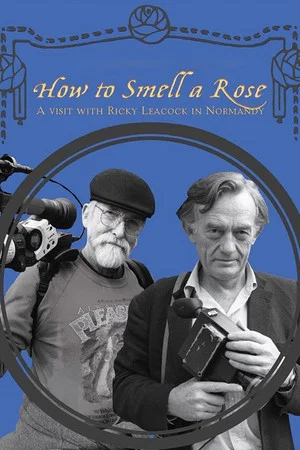 Постер: How To Smell A Rose: A Visit with Ricky Leacock at his Farm in Normandy