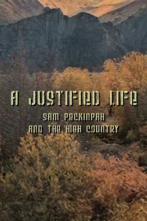 Постер: A Justified Life: Sam Peckinpah and the High Country