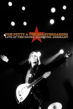 Постер: Tom Petty & The Heartbreakers: Live at the Docks, Hamburg