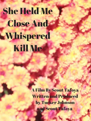 Постер: She Held Me Close And Whispered "Kill Me"