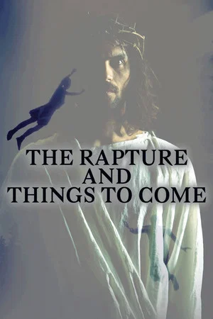 Постер: The Rapture and Things to Come