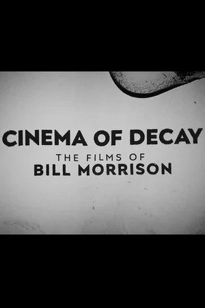 Постер: Cinema of Decay: The Films of Bill Morrison