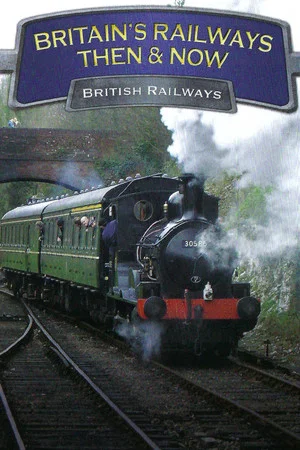 Постер: Britain's Railways Then & Now: British Railways