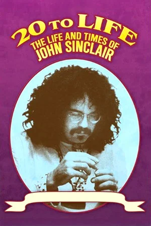Постер: Twenty to Life: The Life & Times of John Sinclair