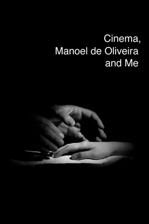 Постер: Cinema, Manoel de Oliveira and Me