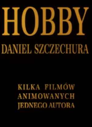 Постер: Hobby. Daniel Szczechura. Kilka filmów animowanych jednego autora