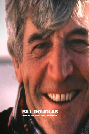 Постер: Bill Douglas: Intent on Getting the Image