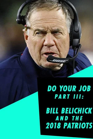 Постер: Do Your Job Part III: Bill Belichick and the 2018 Patriots