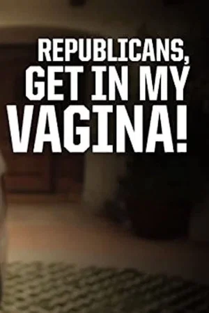 Постер: Republicans, Get in My Vagina!